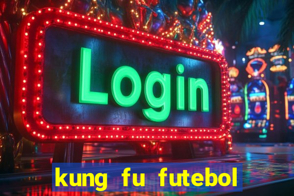 kung fu futebol clube dublado online